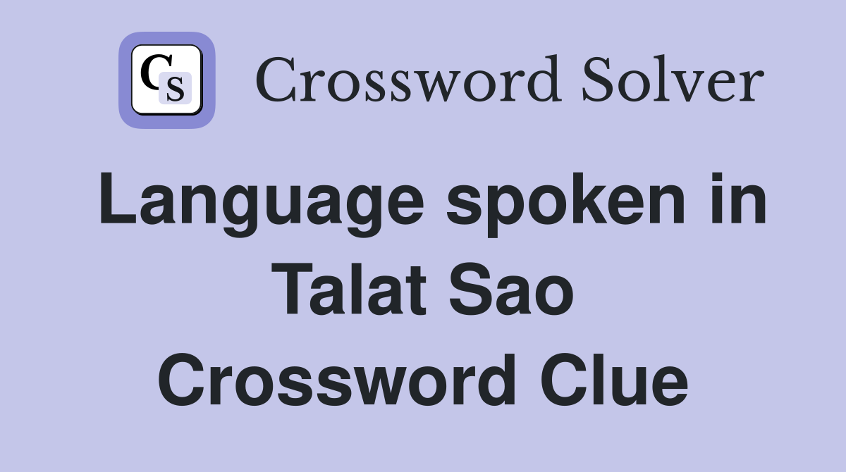 Language spoken in Talat Sao Crossword Clue