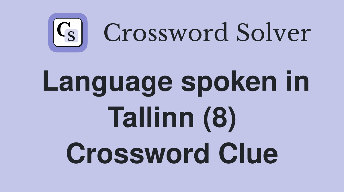 Language spoken in Tallinn (8) Crossword Clue
