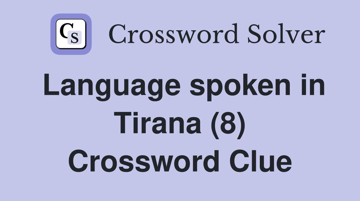 Language spoken in Tirana (8) Crossword Clue