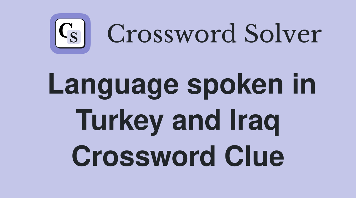 Language spoken in Turkey and Iraq Crossword Clue