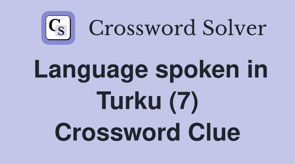 Language spoken in Turku (7) Crossword Clue