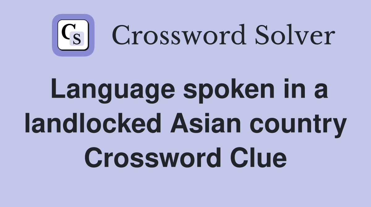 Language spoken in a landlocked Asian country Crossword Clue