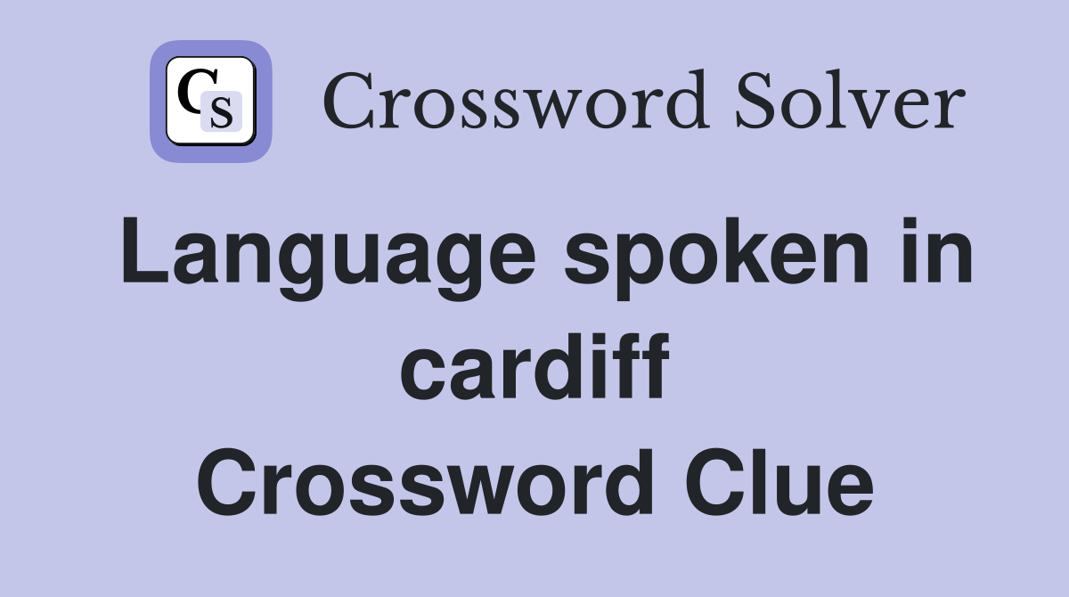 Language spoken in cardiff Crossword Clue