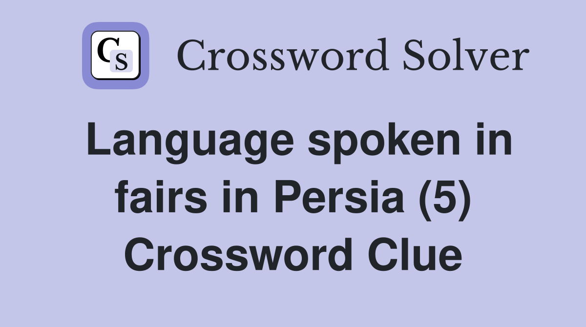 Language spoken in fairs in Persia (5) Crossword Clue Answers
