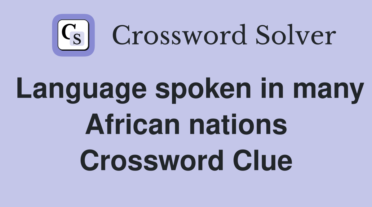 Language spoken in many African nations Crossword Clue