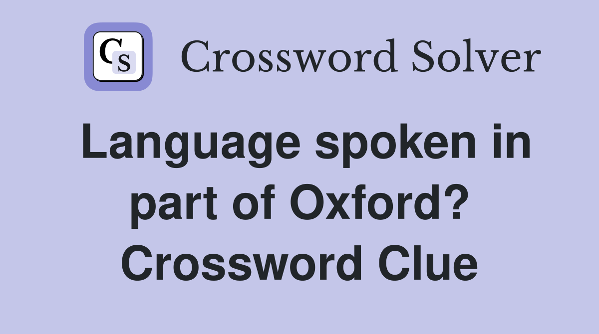 Language spoken in part of Oxford? Crossword Clue