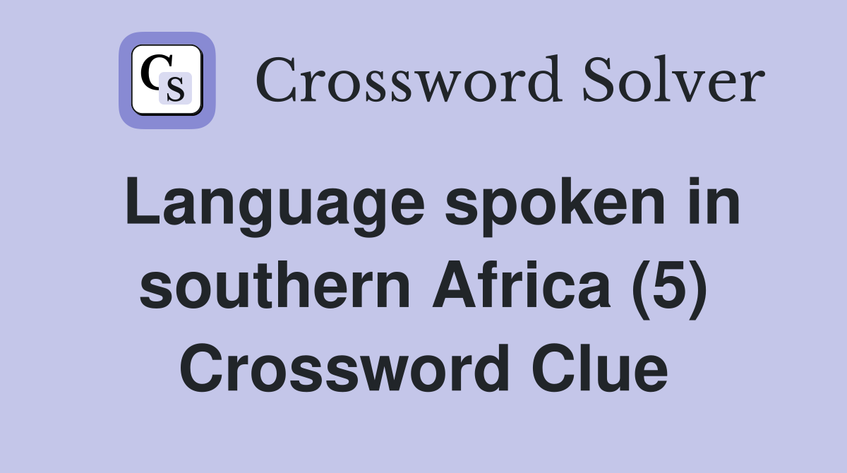 Language spoken in southern Africa (5) Crossword Clue