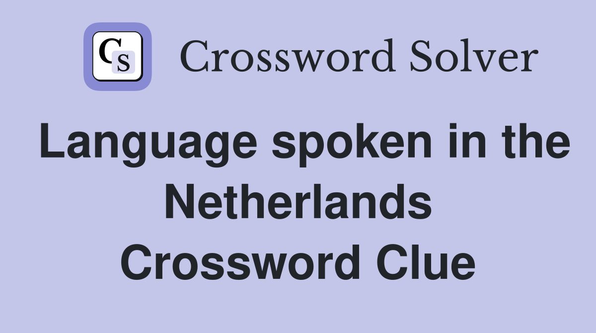 Language spoken in the Netherlands Crossword Clue