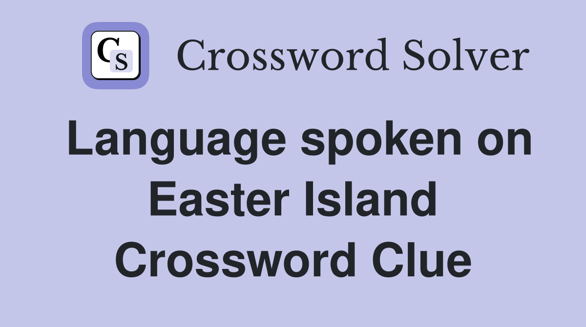 Language spoken on Easter Island Crossword Clue