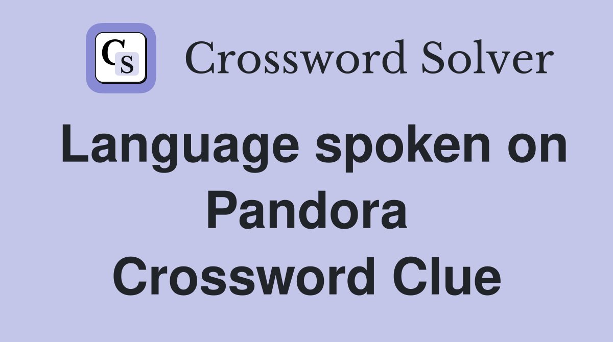 Language spoken on Pandora Crossword Clue