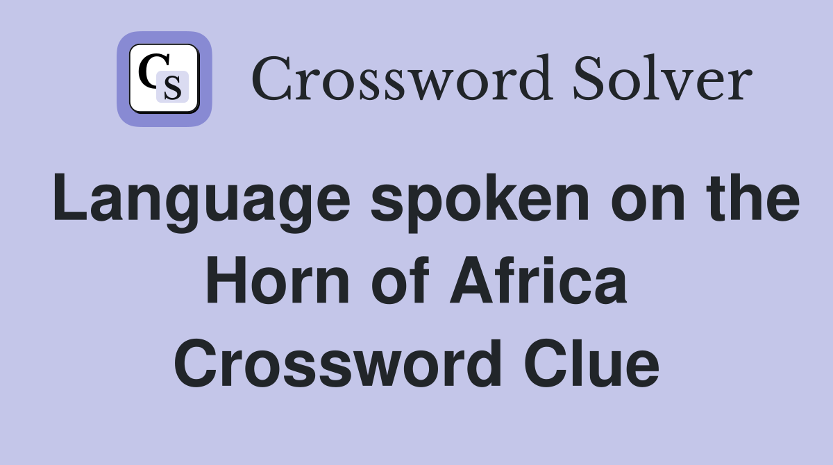 Language spoken on the Horn of Africa Crossword Clue