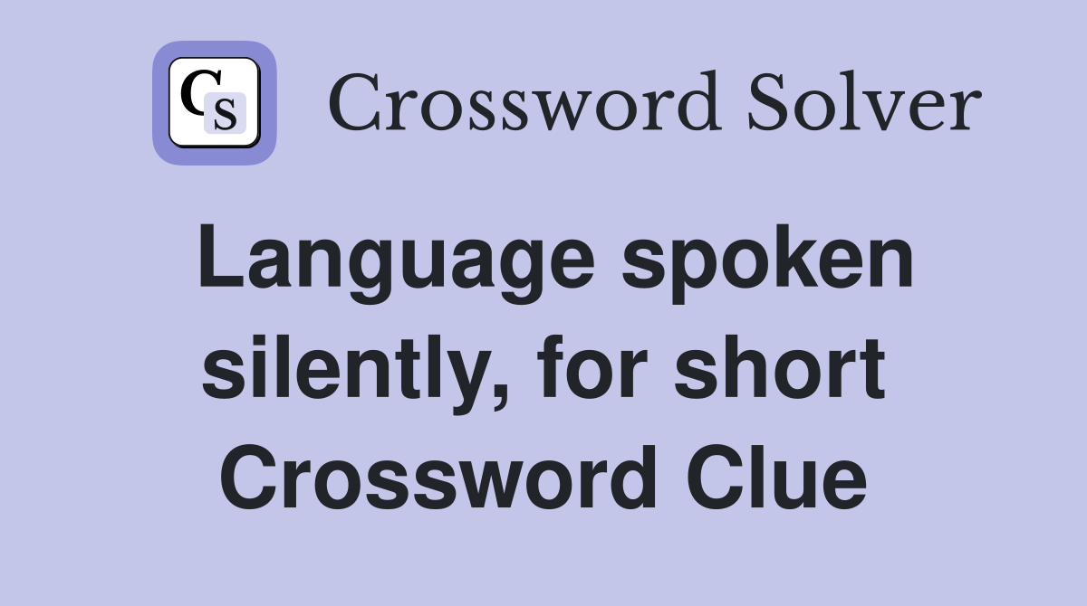Language spoken silently, for short Crossword Clue
