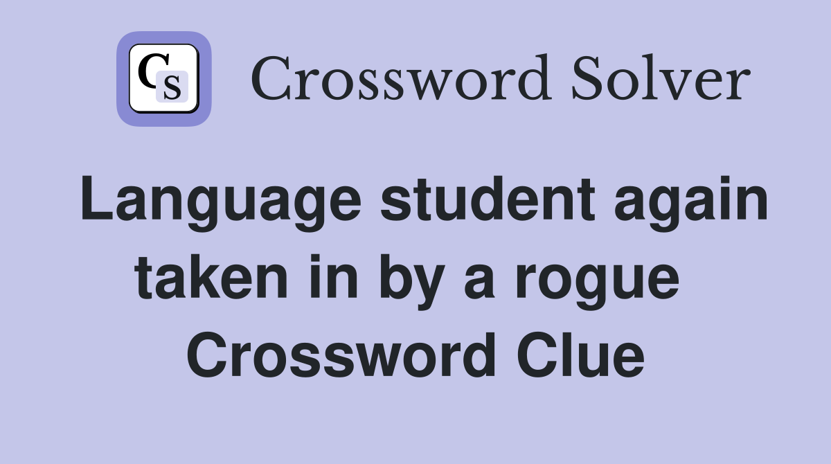 Language student again taken in by a rogue  Crossword Clue