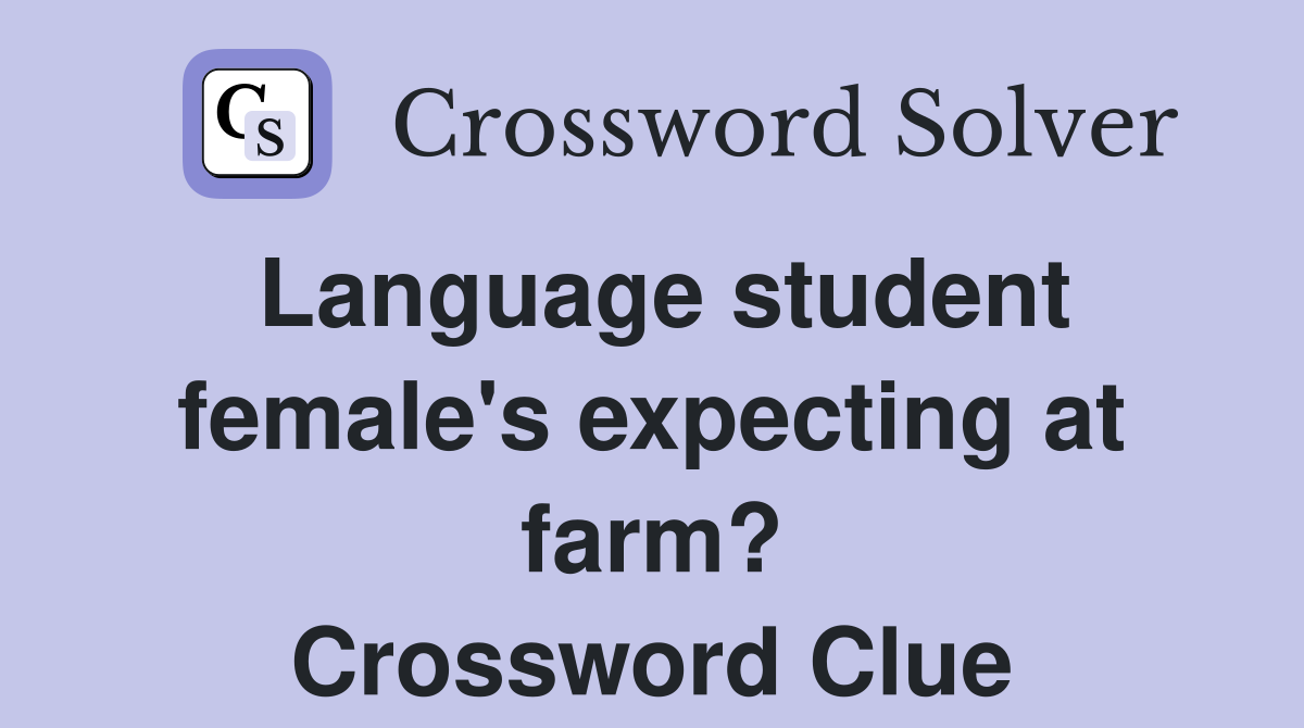 Language student female's expecting at farm? Crossword Clue