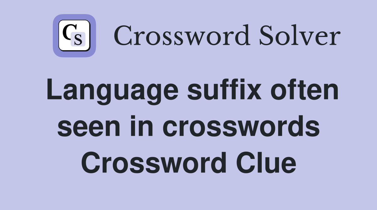 Language suffix often seen in crosswords Crossword Clue