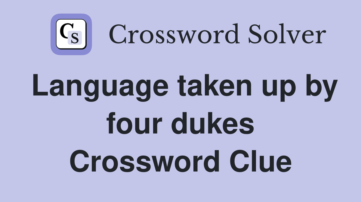 Language taken up by four dukes Crossword Clue