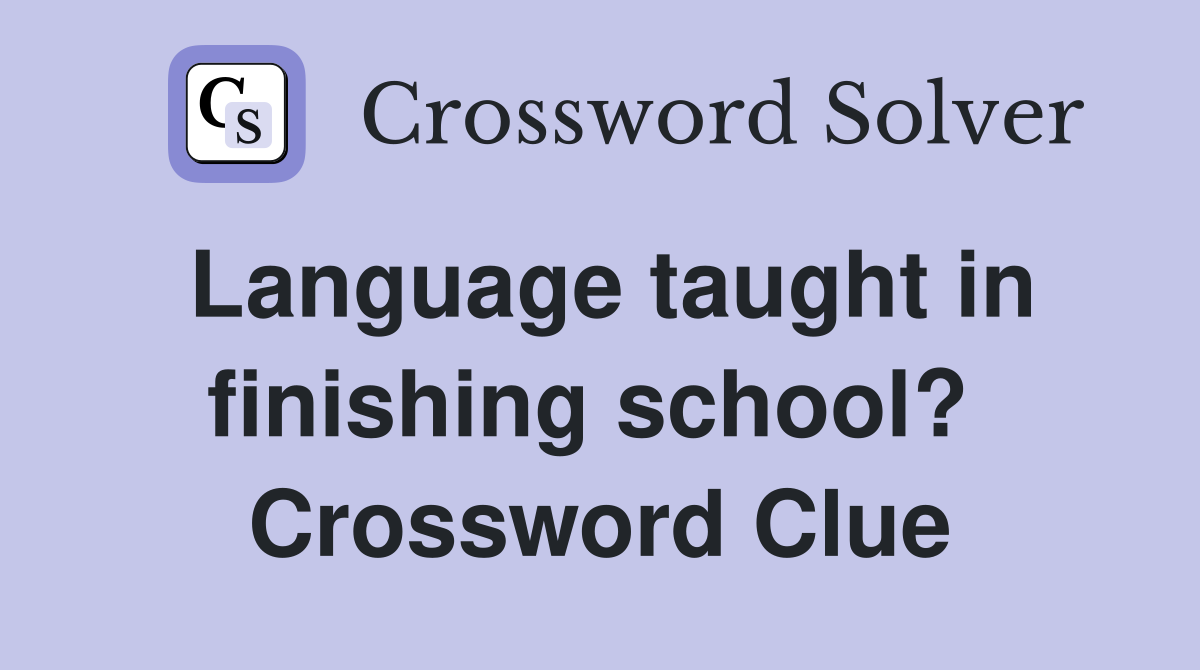 Language taught in finishing school?  Crossword Clue