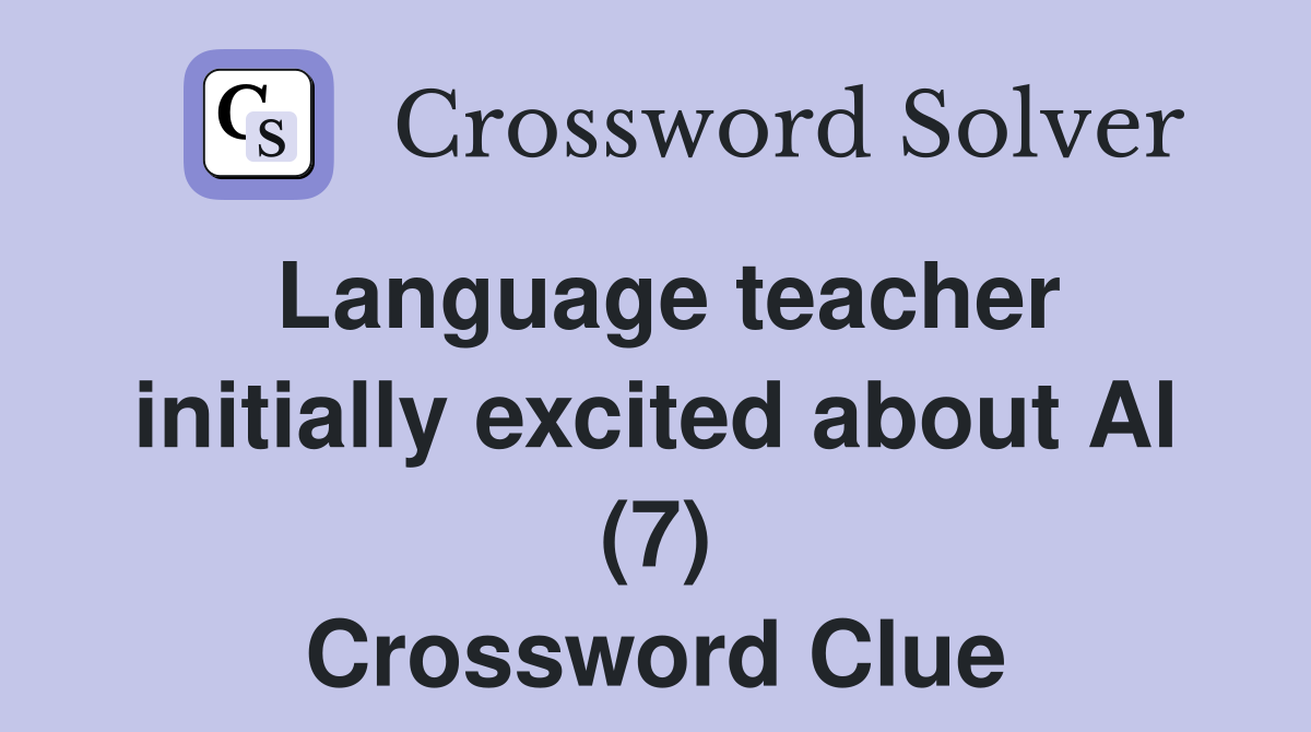 Language teacher initially excited about Al (7) Crossword Clue