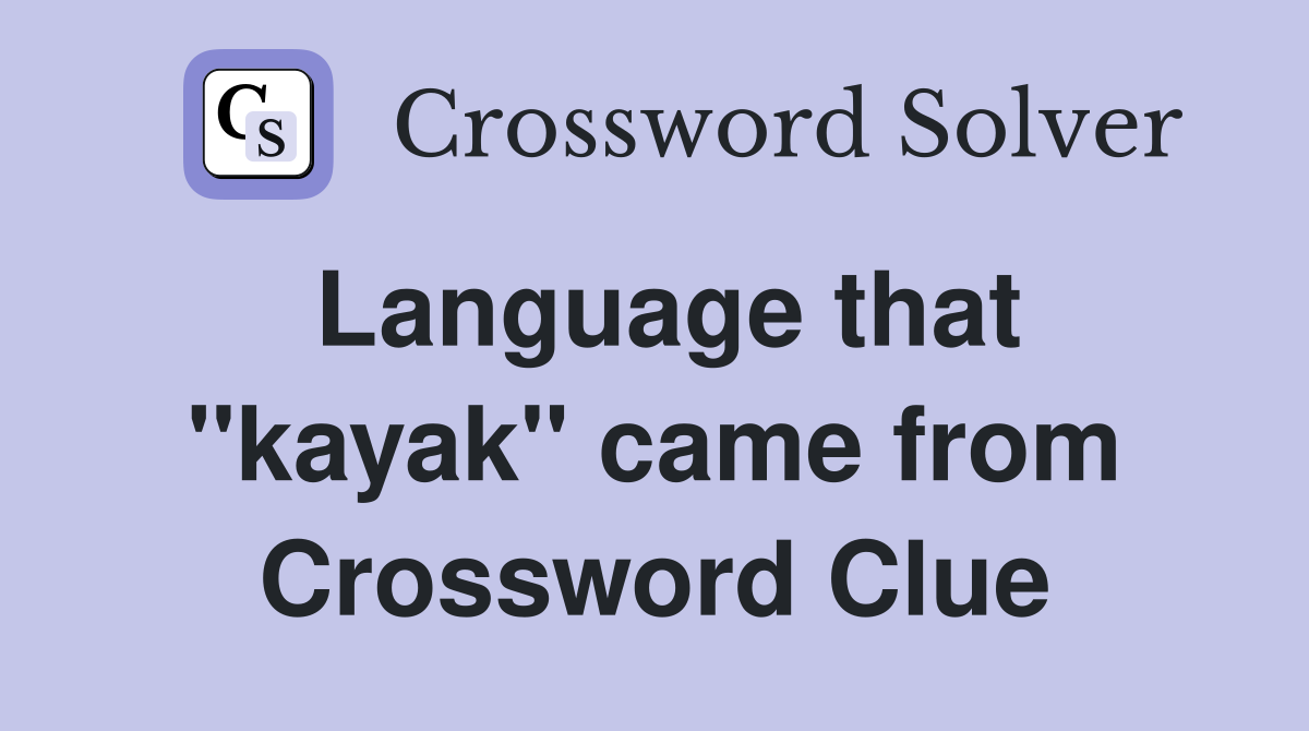 Language that ''kayak'' came from Crossword Clue
