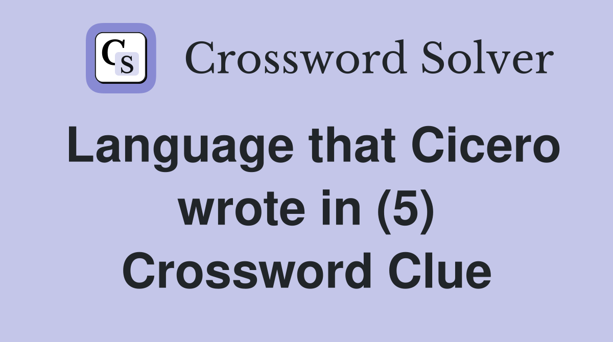 Language that Cicero wrote in (5) Crossword Clue
