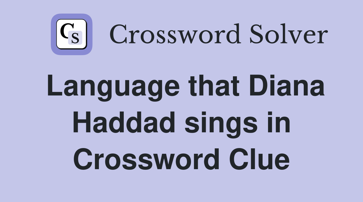 Language that Diana Haddad sings in Crossword Clue