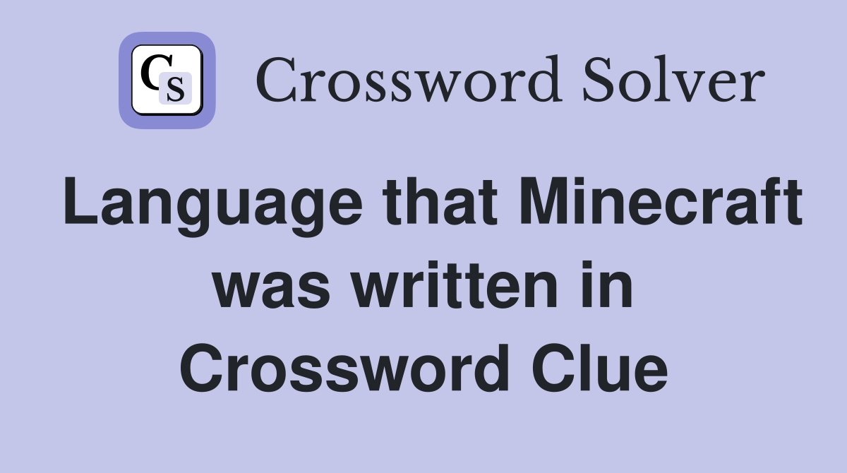 Language that Minecraft was written in Crossword Clue