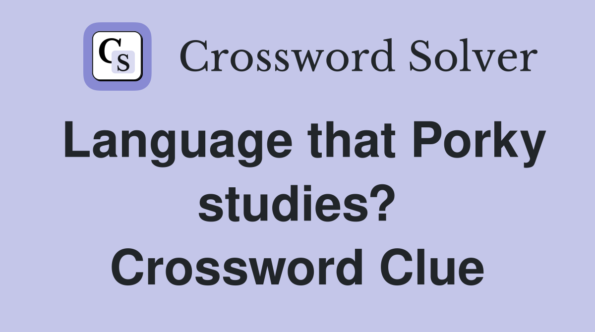 Language that Porky studies? Crossword Clue