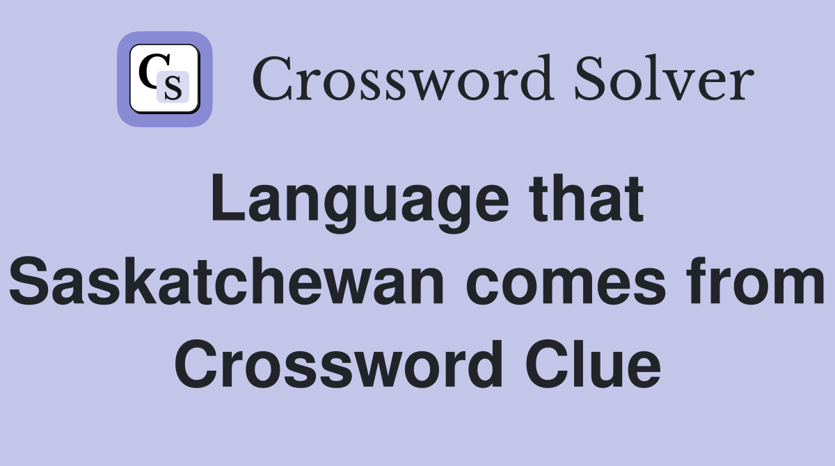 Language that Saskatchewan comes from Crossword Clue