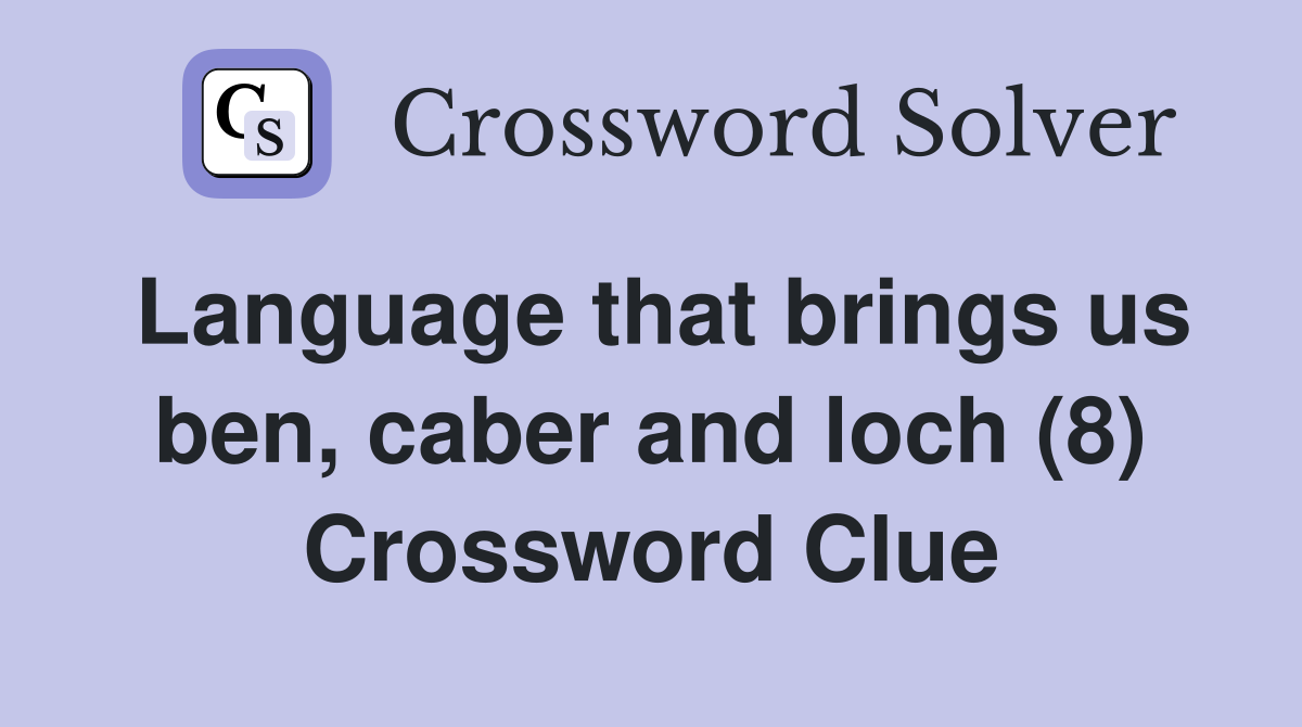 Language that brings us ben, caber and loch (8) Crossword Clue