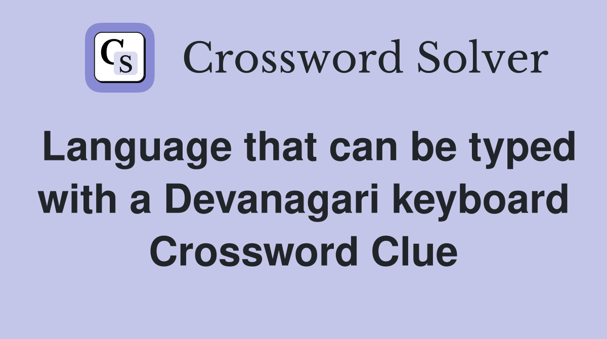 Language that can be typed with a Devanagari keyboard Crossword Clue