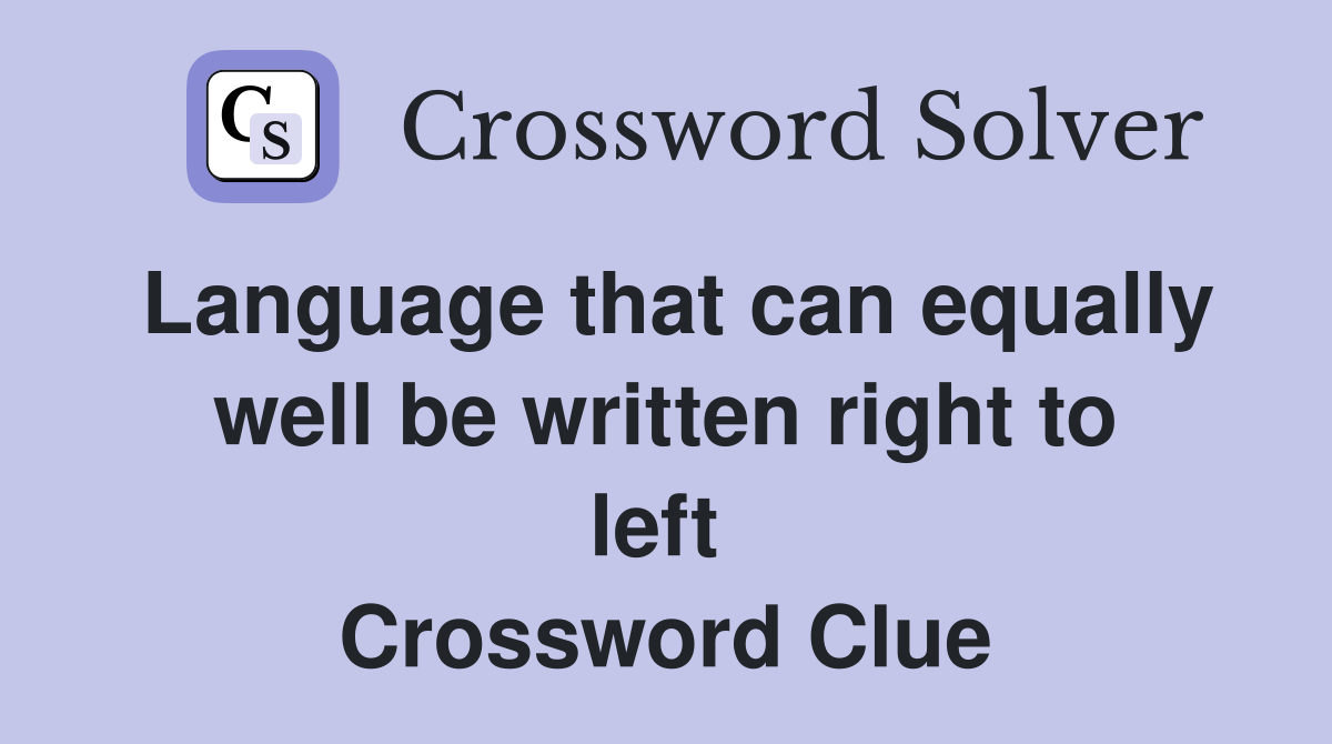 Language that can equally well be written right to left  Crossword Clue