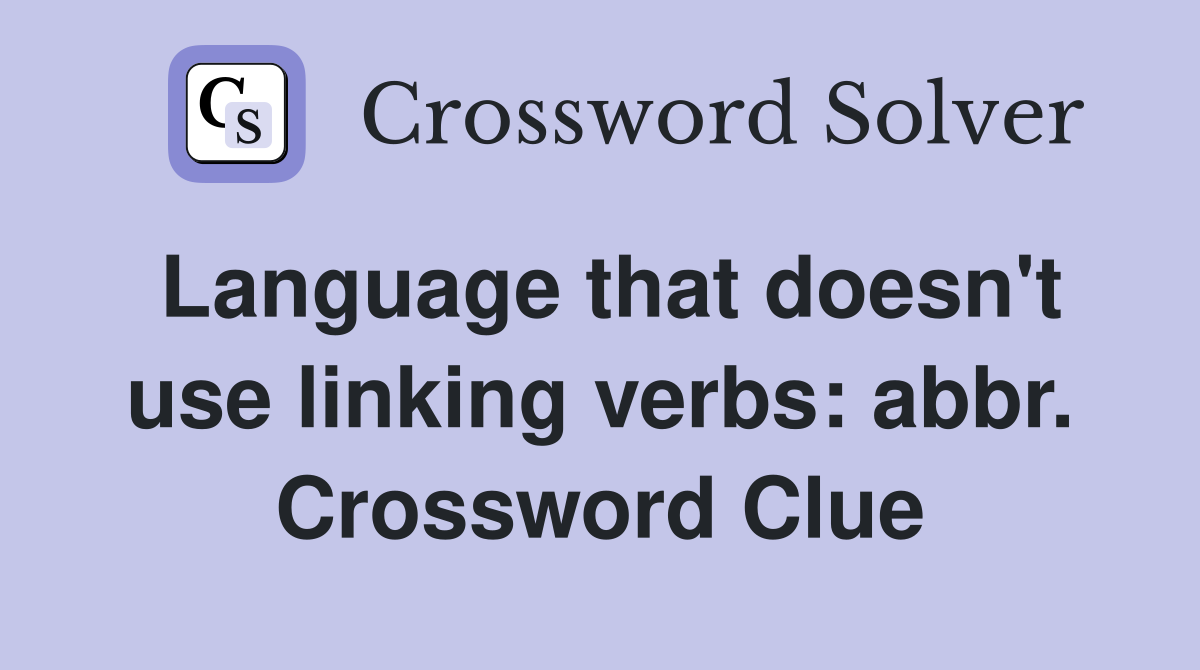 Language that doesn't use linking verbs: abbr. Crossword Clue