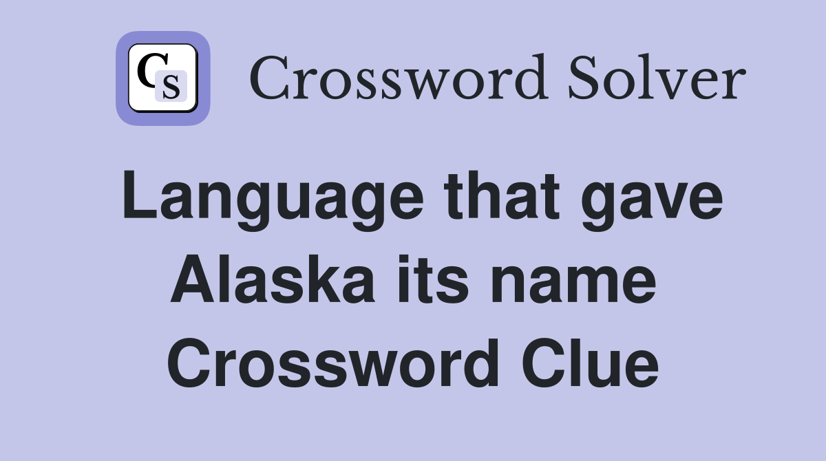 Language that gave Alaska its name Crossword Clue