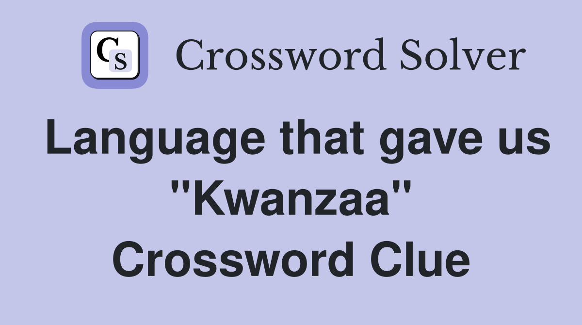 Language that gave us "Kwanzaa" Crossword Clue