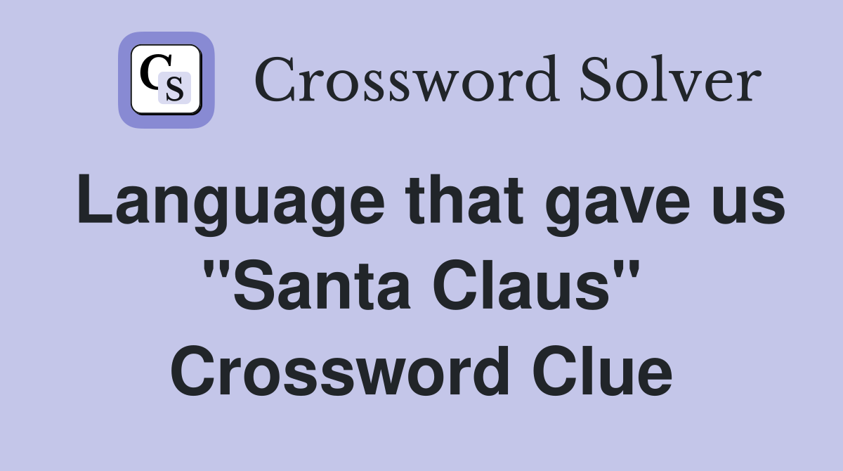 Language that gave us "Santa Claus" Crossword Clue