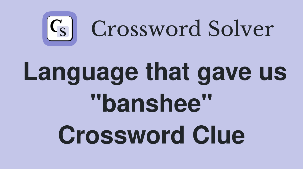 Language that gave us "banshee" Crossword Clue