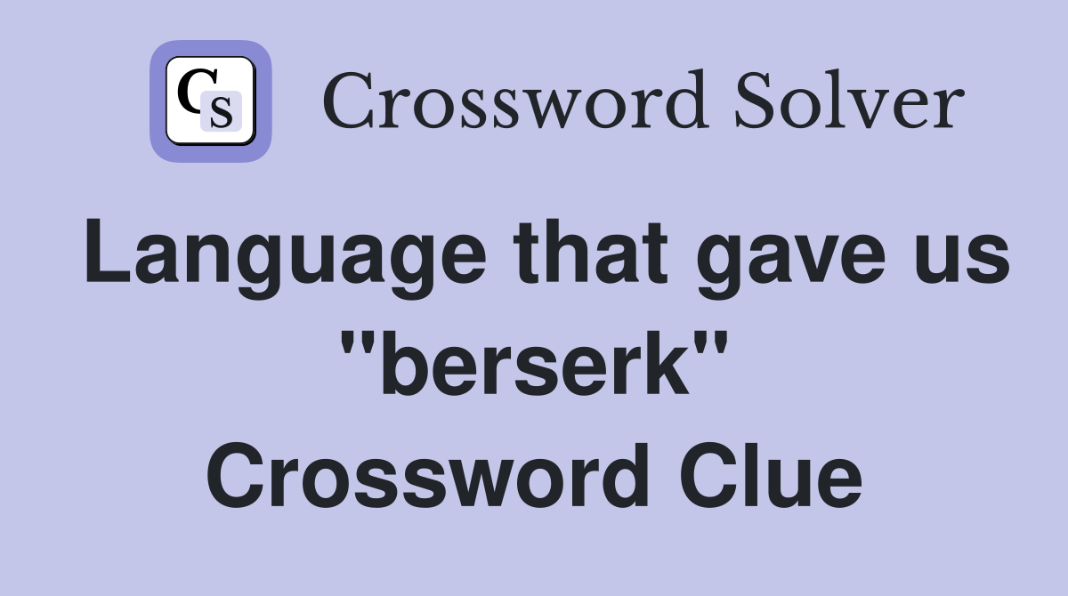 Language that gave us "berserk" Crossword Clue