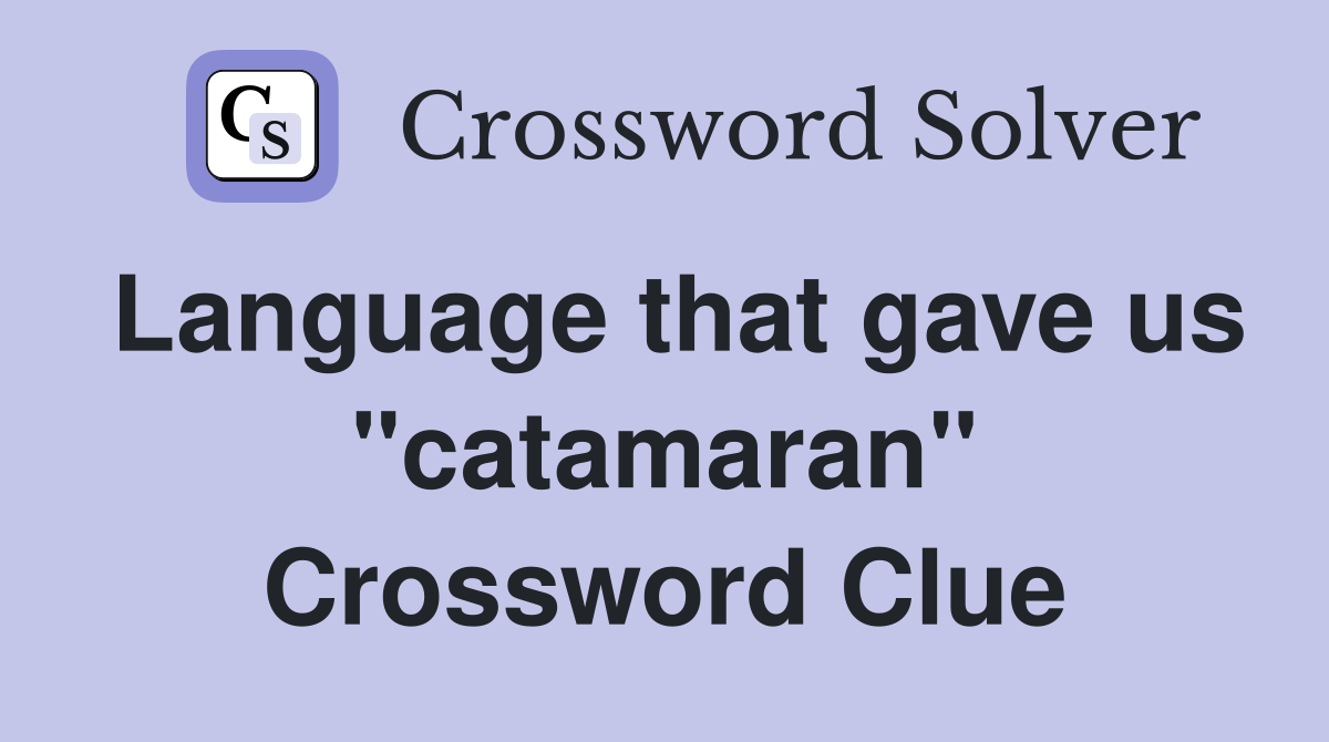 Language that gave us "catamaran" Crossword Clue