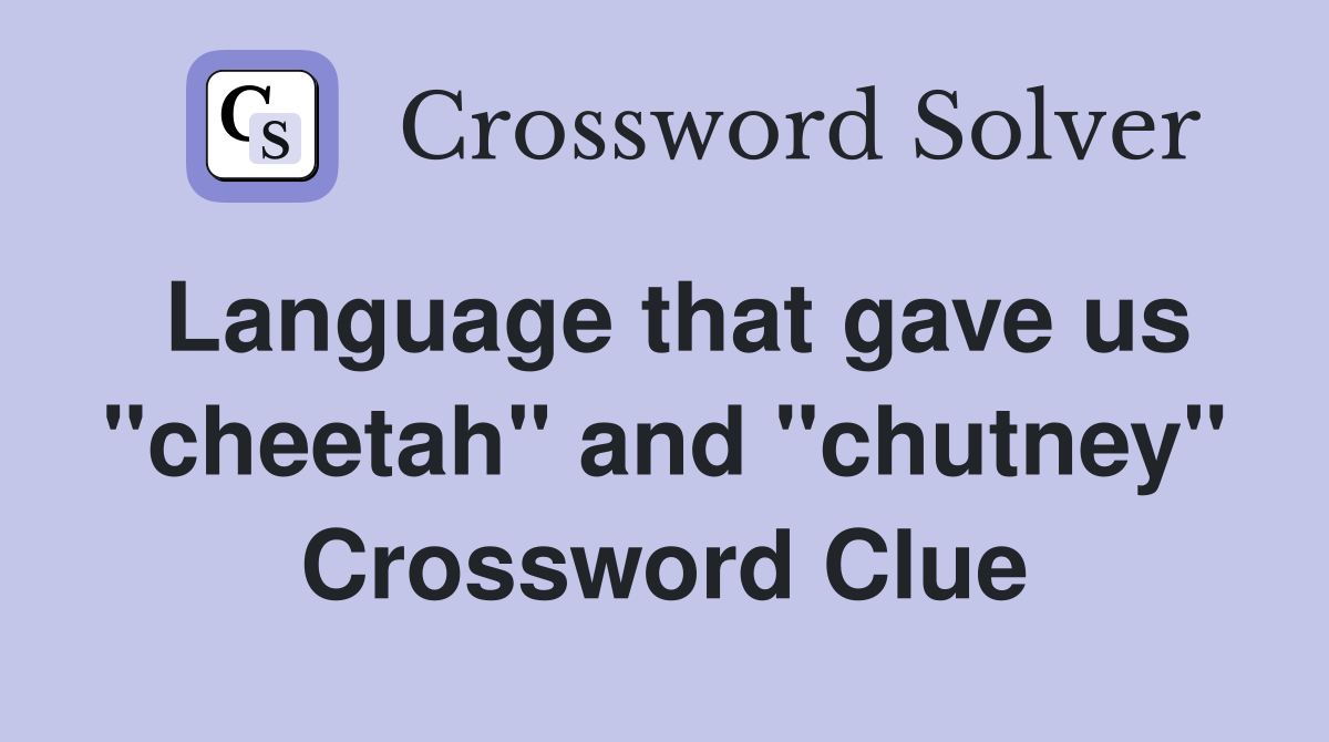 Language that gave us "cheetah" and "chutney" Crossword Clue