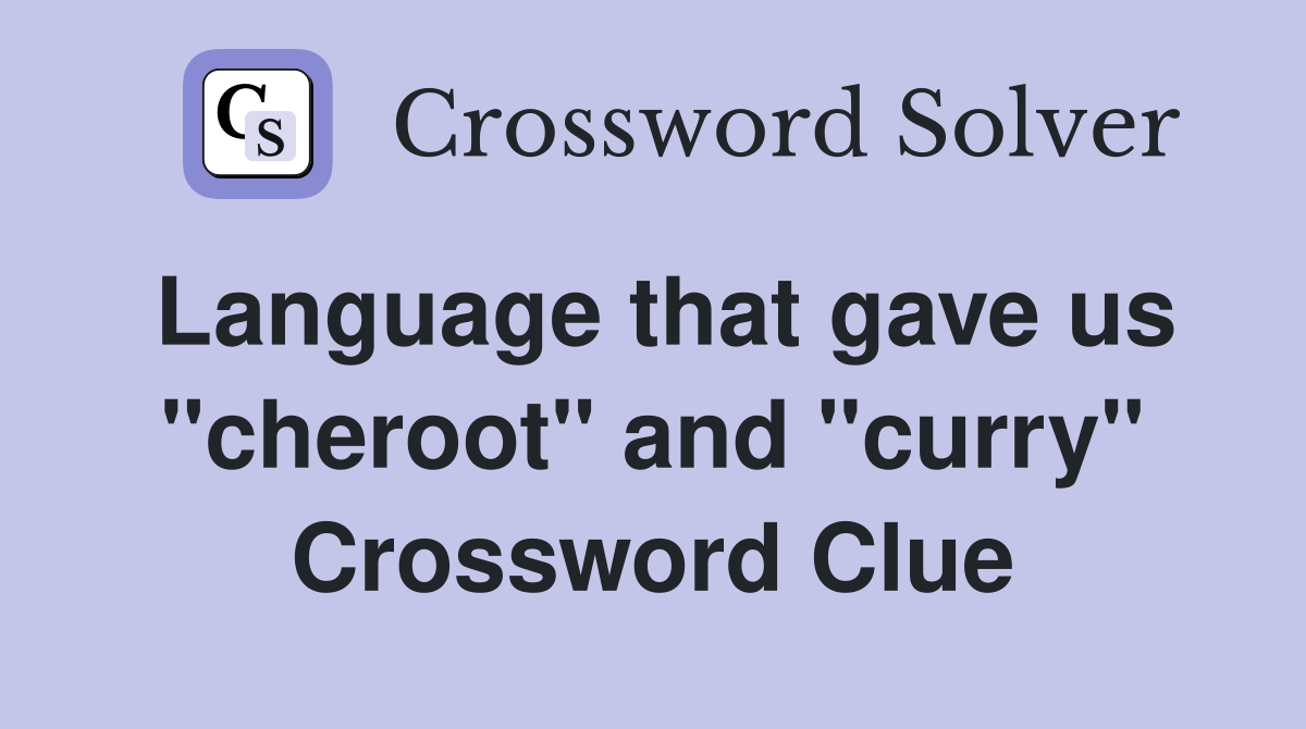 Language that gave us "cheroot" and "curry" Crossword Clue