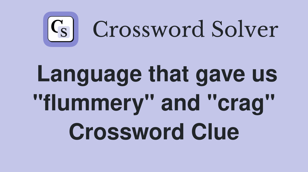 Language that gave us "flummery" and "crag" Crossword Clue