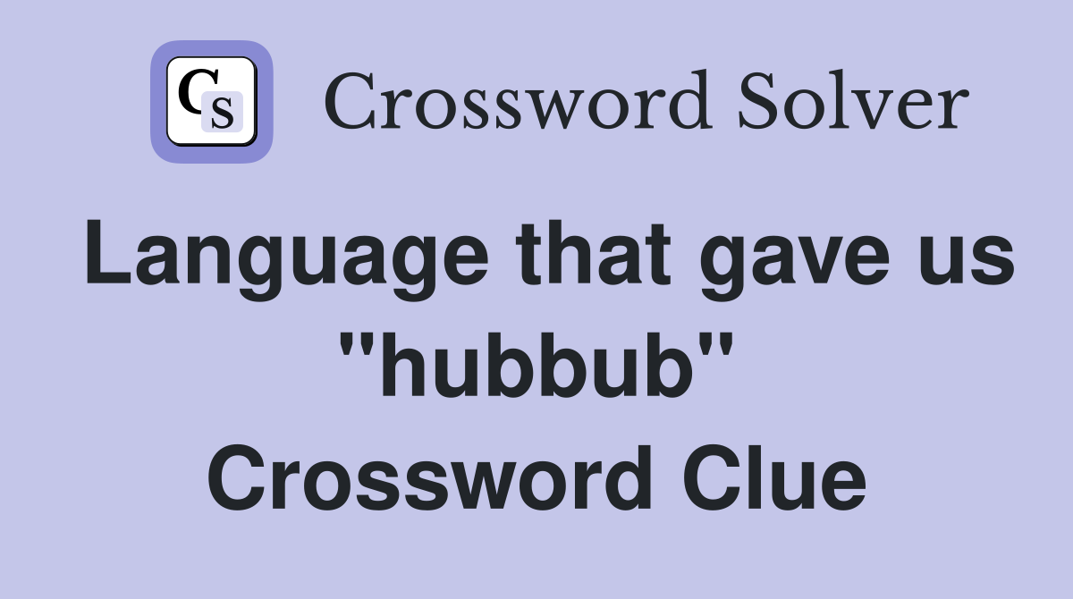 Language that gave us "hubbub" Crossword Clue