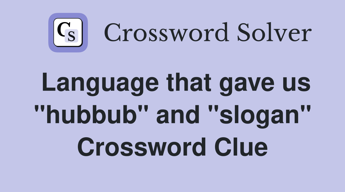 Language that gave us "hubbub" and "slogan" Crossword Clue