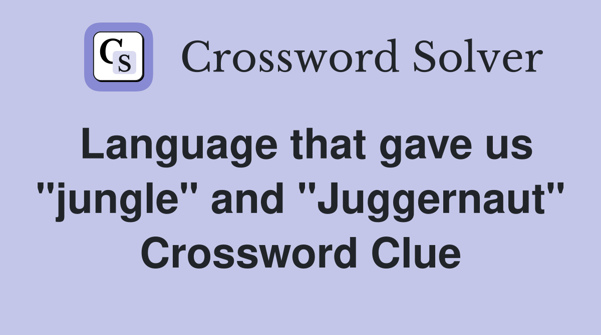 Language that gave us "jungle" and "Juggernaut" Crossword Clue