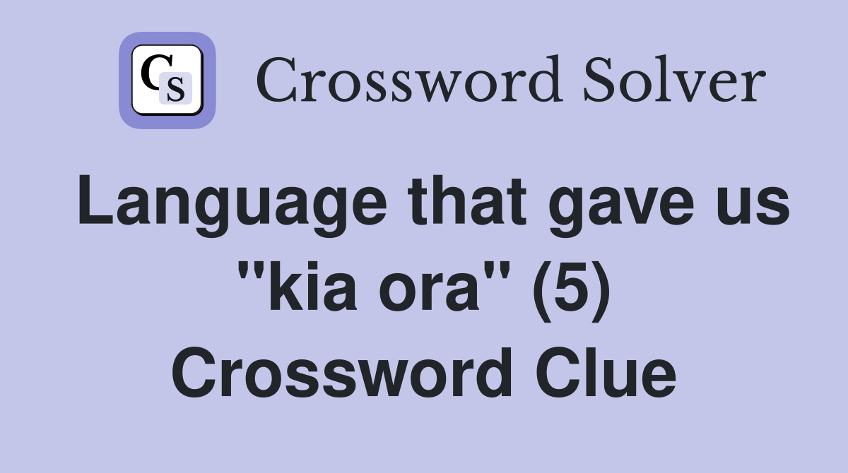 Language that gave us "kia ora" (5) Crossword Clue