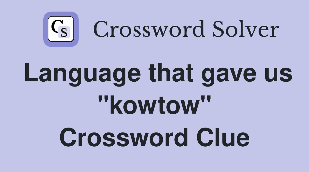 Language that gave us "kowtow" Crossword Clue