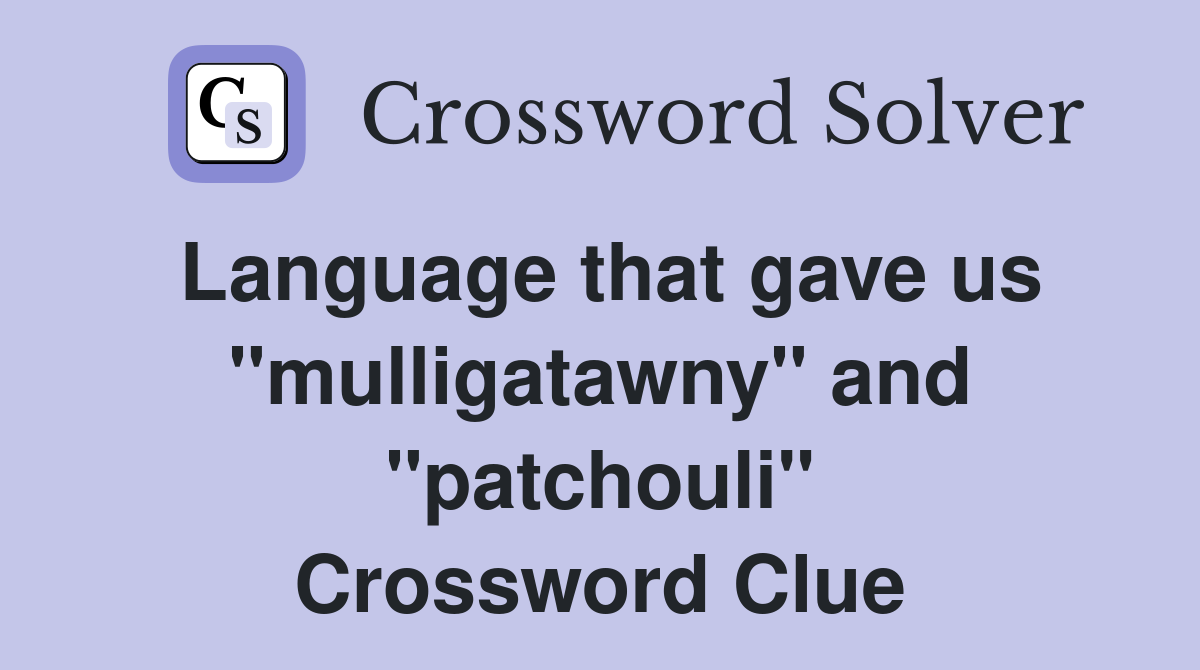 Language that gave us "mulligatawny" and "patchouli" Crossword Clue