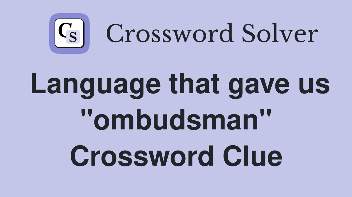 Language that gave us "ombudsman" Crossword Clue