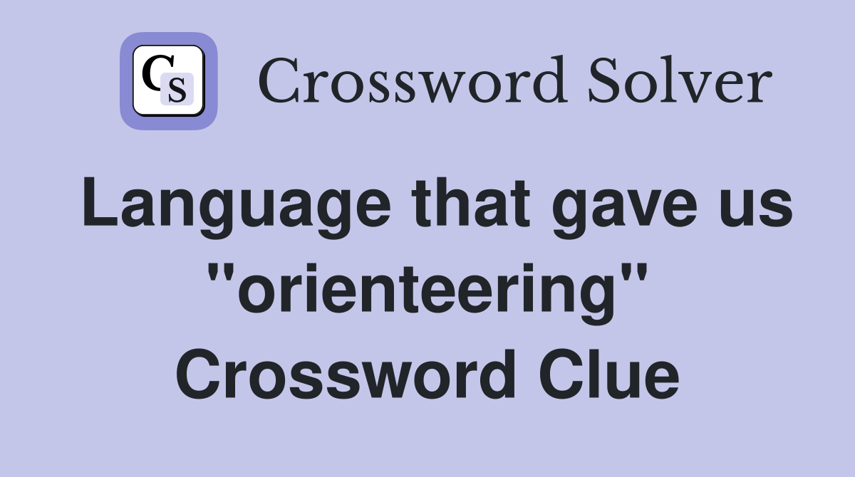 Language that gave us "orienteering" Crossword Clue
