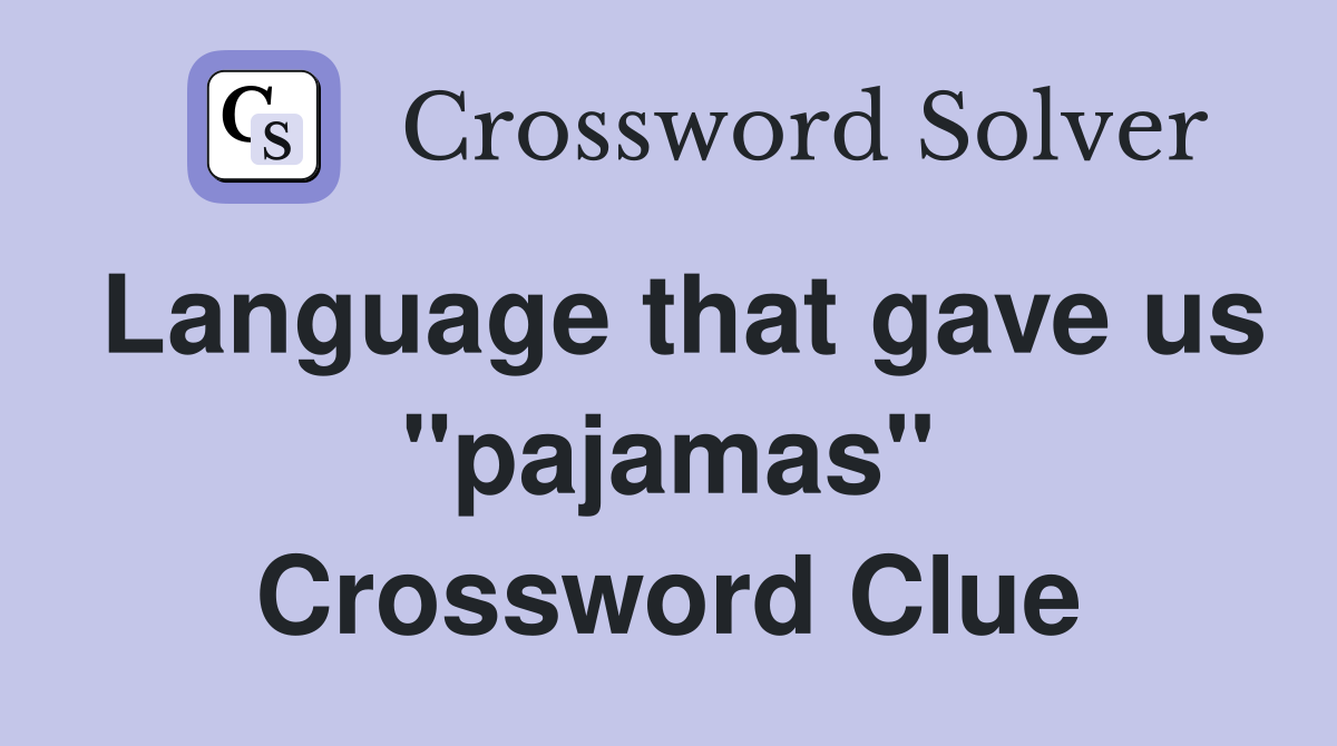 Language that gave us "pajamas" Crossword Clue